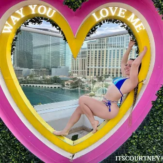 Way You Love Me by ItsCourtney!