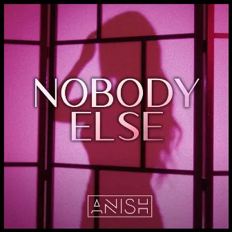 Nobody Else by Anish