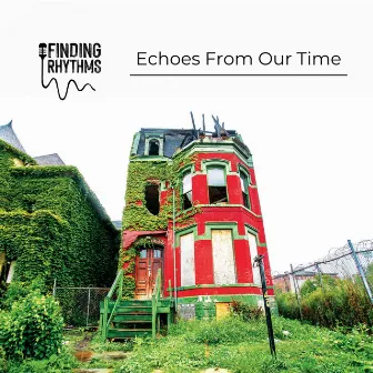 Echoes from Our Time by Finding Rhythms