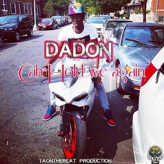 Cah Hold We Again by Dadon