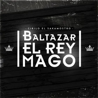 Baltazar el Rey Mago by Cirilo El Sakamostro