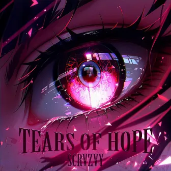 TEARS OF HOPE by SCRVZVY