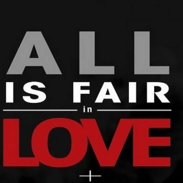 All is Fair in Love