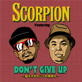 Don’t give up 〜抑えきれないこの気持ち〜 feat. EXPRESS & ONGYA by Scorpion