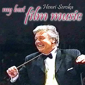 Henri Seroka: My Best Film Music by Henri Seroka