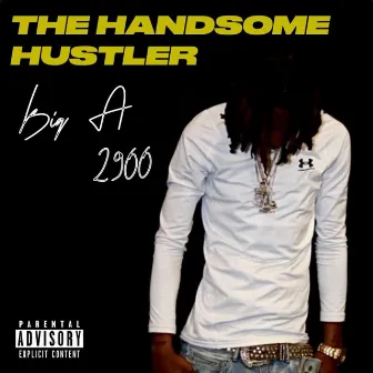 The Handsome Hustler by Big A 2900