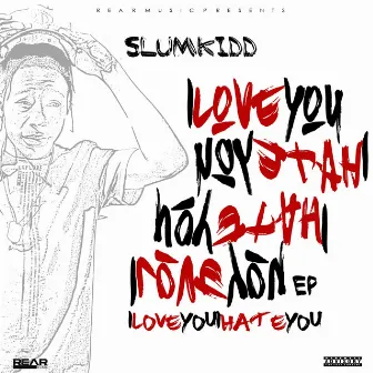 Ilyihy: I Love You, I Hate You by Slumkidd