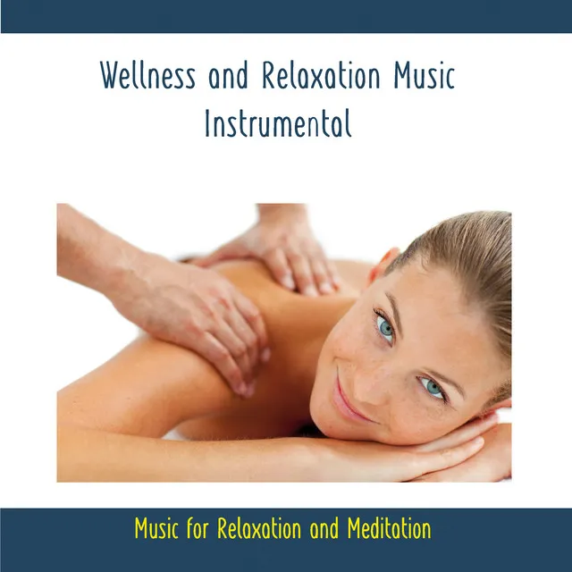 Wellness and Relaxation Music - Instrumental - Music for Relaxation and Meditation