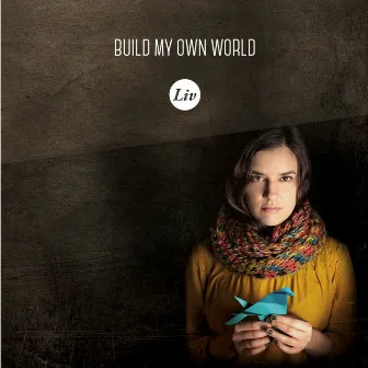 Build My Own World by Liv