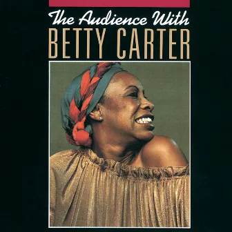 The Audience With Betty Carter (Live) by Betty Carter