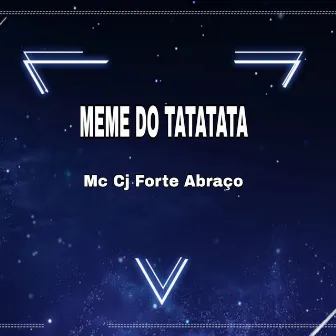 Meme do Tatatata by Mc CJ Forte Abraço