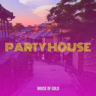 Party House by House Of Gold