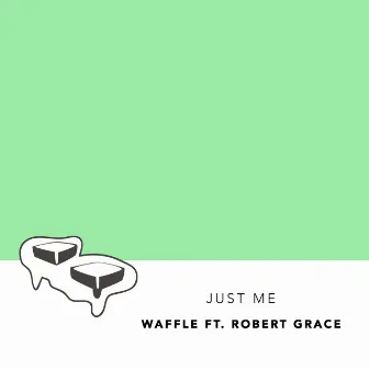 Just Me (feat. Robert Grace) by Waffle