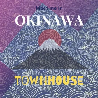 Meet Me in Okinawa by Townhouse