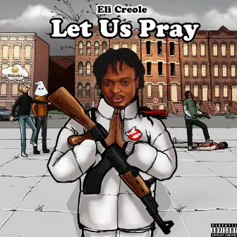 Let Us Pray by Eli Creole