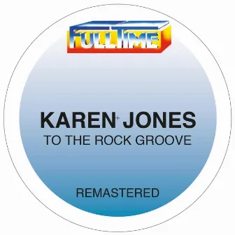 To The Rock Groove (Remastered 2024) by Karen Jones