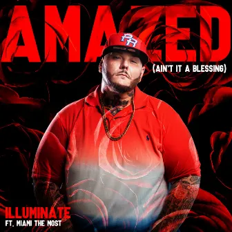 Amazed (Ain't it a Blessing) [feat. Miami Tha Most] by Illuminate