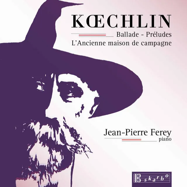 Koechlin: Ballade, Op. 50, 15 Préludes, Op. 209 & L'ancienne maison de campagne, Op. 124