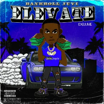 Elevate (Deluxe Edition) by Bankroll Juvi