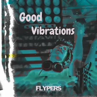 Good Vibrations by Flypers