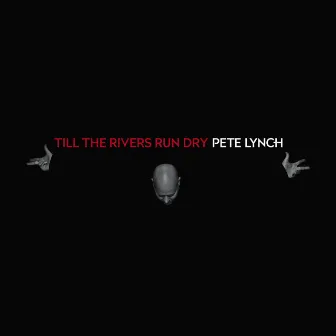 Till the Rivers Run Dry by Pete Lynch