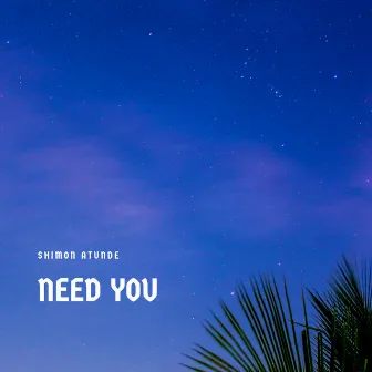 Need You by Shimon Atunde