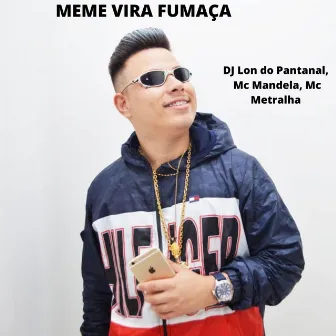 Meme Vira Fumaça by Mc Metralha