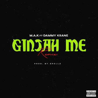 Ginjah Me (Remix) by M.A.K