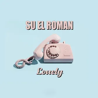 Lonely by Su El Roman