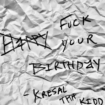 Happy Birthday (Fuck Your Birthday) by Kresal tha Kidd