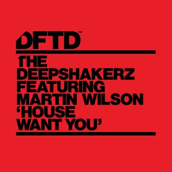 House Want You (feat. Martin Wilson) by The Deepshakerz