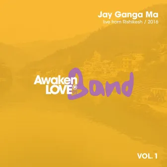 Jay Ganga Ma, Vol. 1 by Awaken Love Band