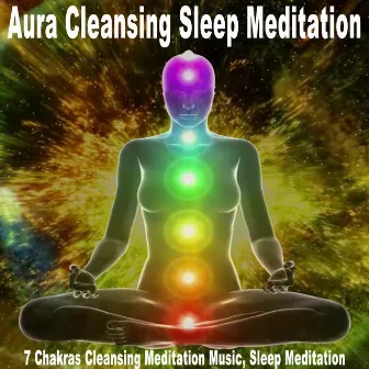 7 Chakras Cleansing Meditation Music, Sleep Meditation by Aura Cleansing Sleep Meditation