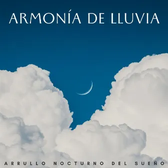 Armonía De Lluvia: Arrullo Nocturno Del Sueño by Sueño Sonidos HD