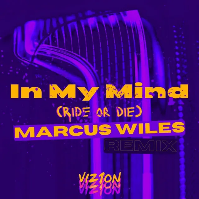 My Mind (Ride Or Die) - Marcus Wiles Remix