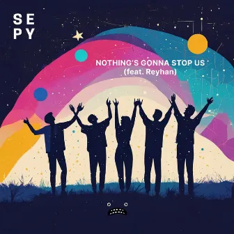 Nothing's Gonna Stop Us by SEPY