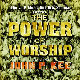 The Power Of Worship (feat. John P. Kee) by VIP Mass Choir