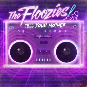 Tell Your Mother by The Floozies