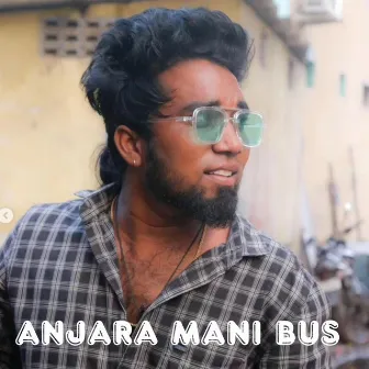 Anjara Mani Bus by Gana Harish