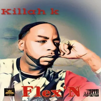 Flex'n by Killah K