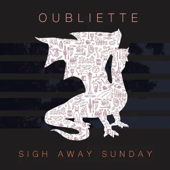 Oubliette by Sigh Away Sunday