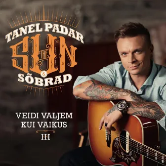 Veidi Valjem Kui Vaikus III by Tanel Padar & the Sun & Sõbrad