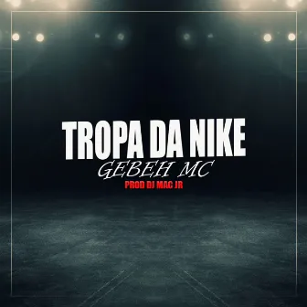 Tropa da Nike by GEBEH Mc