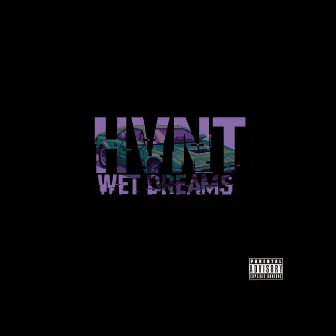 WET DREAMS by HVNT