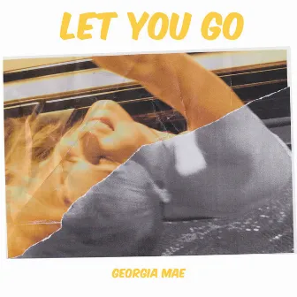 Let You Go by Georgia Mae