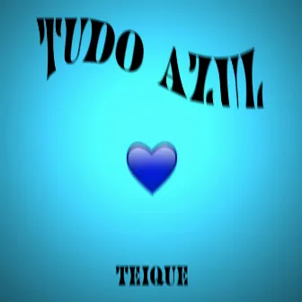 Tudo azul by Teique