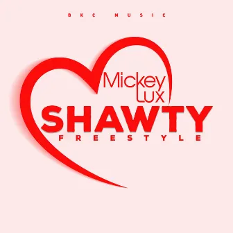 Shawty (Freestyle) by Mickey Lux