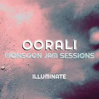 Illuminate (Monsoon Jam Sessions) by Oorali