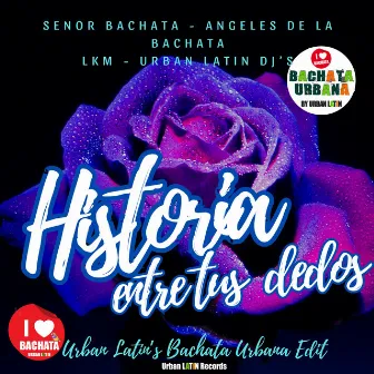 Historia entre tus Dedos (Urban Latin's Bachata Urbana Edit) by Angeles De La Bachata