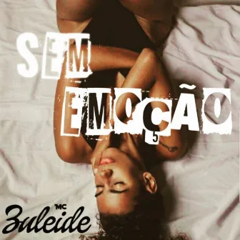 Sem Emoção by Mc Zuleide